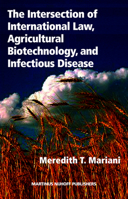 The Intersection of International Law, Agricultural Biotechnology, and Infectious Disease 1571053735 Book Cover
