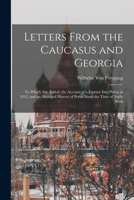 Letters From the Caucasus and Georgia: To Which Are Added, the Account of a Journey Into Persia in 1812, and an Abridged History of Persia Since the Time of Nadir Shah 1241501734 Book Cover