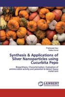 Synthesis & Applications of Silver Nanoparticles using Cucurbita Pepo 6139446198 Book Cover