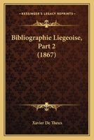 Bibliographie Liegeoise, Part 2 (1867) 1160325588 Book Cover