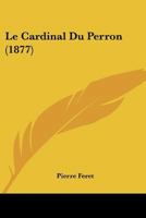 Le Cardinal Du Perron (1876) 1160147094 Book Cover