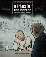 Al-Fazia': The Horror: Surviving Syria's Prisons 1049809017 Book Cover