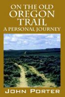 On the Old Oregon Trail: A Personal Journey 1598006266 Book Cover