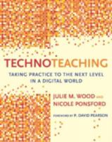 TechnoTeaching: Taking Practice to the Next Level in a Digital World 1612506798 Book Cover