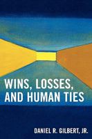 Wins, Losses, and Human Ties 0761840303 Book Cover