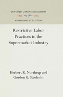 Restrictive Labor Practices in the Supermarket Industry 1512805017 Book Cover
