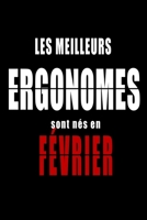 Les Meilleurs Ergonomes sont nés en Février carnet de notes: Carnet de note pour les Ergonomes nés en Février cadeaux pour un ami, une amie,  un ... de la famille né en Février (French Edition) B083XM24RR Book Cover