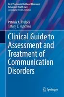 Clinical Guide to Assessment and Treatment of Communication Disorders (Best Practices in Child and Adolescent Behavioral Health Care) 3030066118 Book Cover