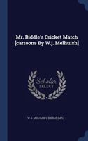 Mr. Biddle's Cricket Match [cartoons by W.J. Melhuish] 1340430533 Book Cover