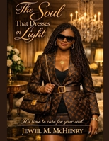 The Soul That Dresses in Light: Unlocking the Woman You Were Always Meant to Be B0GZ4MMDG3 Book Cover