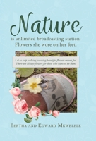 Nature Is Unlimited Broadcasting Station: Flowers She Wore on Her Feet 0228811163 Book Cover