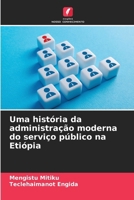 Uma história da administração moderna do serviço público na Etiópia (Portuguese Edition) 620707856X Book Cover