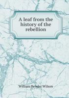 A Leaf from the History of the Rebellion 1359344454 Book Cover