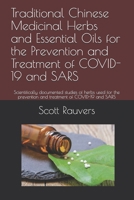Traditional Chinese Medicinal Herbs and Essential Oils for the Prevention and Treatment of COVID-19 and SARS: Scientifically documented studies of ... prevention and treatment of COVID-19 and SARS B092CBH4XW Book Cover