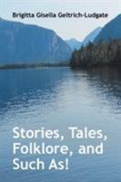 Stories, Tales, Folklore, and Such As! 1524573515 Book Cover