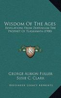 Wisdom of the Ages: Revelations from Zertoulem the Prophet of Tlaskanata (1900) 1166357031 Book Cover