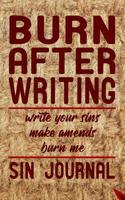 Burn After Writing Sin Journal: Write your sins and make amends, then burn the book. 1099905478 Book Cover