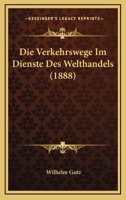 Die Verkehrswege Im Dienste Des Welthandels (1888) 1174051515 Book Cover