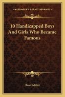 10 Handicapped Boys And Girls Who Became Famous 1425482600 Book Cover
