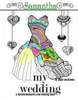 My Wedding: Samantha: Adult Coloring Book, Personalized Gifts, Engagement Gifts, and Wedding Gifts 1533550387 Book Cover