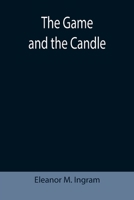 The Game and the Candle : New special edition 1706798628 Book Cover