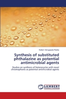 Synthesis of substituted phthalazine as potential antimicrobial agents 3659114707 Book Cover
