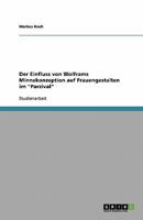 Der Einfluss von Wolframs Minnekonzeption auf Frauengestalten im Parzival 3638838528 Book Cover