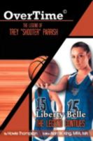 Overtime: The Legend of Trey ''Shooter'' Parrish/ Liberty Belle: The Legend Contiues 1477140263 Book Cover