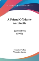 A Friend of Marie-Antoinette: Lady Atkyns 1016026153 Book Cover