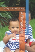 Affirmations: To Teach Your Children B08KFYXKZG Book Cover