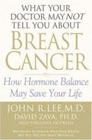 What Your Doctor May Not Tell You About Breast Cancer: How Hormone Balance Can Help Save Your Life