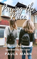 Paying The Price: Mother and Daughter are Spanked by the Tutor B09DN16PXM Book Cover