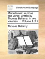 Miscellanies: in prose and verse; written by Thomas Bellamy. In two volumes. ... Volume 1 of 2 1170534767 Book Cover