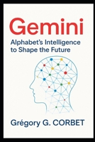 Gemini: Alphabet's Intelligence to Shape the Future (IA aujourd'hui et demain) B0FJ2RC7LT Book Cover