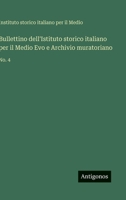 Bullettino dell'Istituto storico italiano per il Medio Evo e Archivio muratoriano: No. 4 (Italian Edition) 3563939306 Book Cover