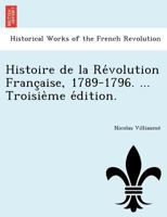 Histoire de la Révolution Française, 1789-1796. ... Troisième édition. 1249016843 Book Cover