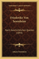 Friederike Von Sesenheim: Nach Geschichtlichen Quellen (1893) 116117463X Book Cover