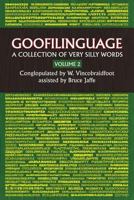 Goofilinguage Volume 2 - A Collection of Verry SIlly Words 1511457570 Book Cover