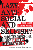 Lazy, Antisocial and Selfish?: Stories of Hope From a New Generation 1854249169 Book Cover