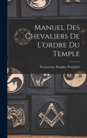 Manuel Des Chevaliers de l'Ordre Du Temple 1016690266 Book Cover