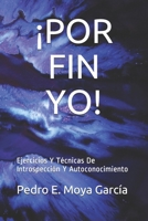 ¡POR FIN YO!: Ejercicios Y Técnicas De Introspección Y Autoconocimiento (Spanish Edition) B0858T5SWJ Book Cover
