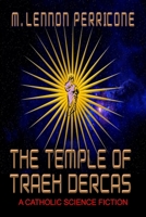 The Temple of Treah Dercas: A Catholic Science Fiction B08D527V36 Book Cover