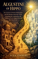 Augustine of Hippo: The Greatest Christian Philosopher and His Restless Search for Truth, Including the Confessions, the Problem of Evil, Original Sin, and the City of God (Western Philosophy) B0GY63432G Book Cover