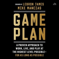 Game Plan: A Proven Approach to Work, Live, and Play at the Highest Level Possible--For as Long as Possible B0CS63Y5J6 Book Cover