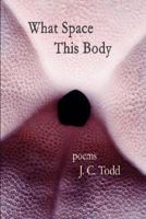 What Space This Body 189323973X Book Cover