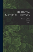 The royal natural history Volume v. 2: sec. 3 1016084897 Book Cover
