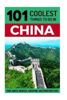 China Travel Guide: 101 Coolest Things to Do in China 1537552856 Book Cover