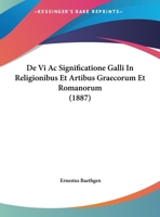 De Vi Ac Significatione Galli In Religionibus Et Artibus Graecorum Et Romanorum 116041503X Book Cover
