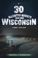 30 Haunted Nights in Wisconsin: A Haunted US Travel Guide B0FLG2VGRM Book Cover