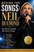 Behind the Songs: Neil Diamond: The Stories Behind 30 Classic Songs B0H83ZC9XB Book Cover